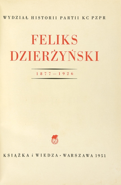 Феликс Дзержинский. 1877-1926. [Feliks Dzierzynsk. 1877-1926. На польск. яз.]. Варшава: Книга и Знание, 1951.