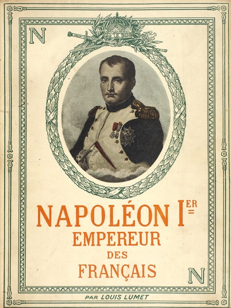 Люме, Л. Наполеон I, император Франции. [Napoleon I-er Empereur des Francais / par Louis Lumet. На фр. яз.]. Париж: Libraire Nilsson, [1905].